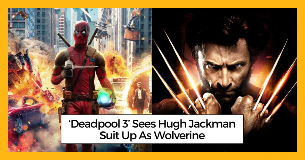 ‘Deadpool 3’ Sees Hugh Jackman Suit Up As Wolverine