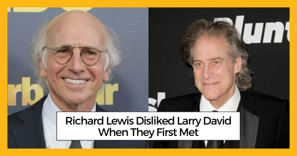 Richard Lewis Disliked Larry David When They First Met